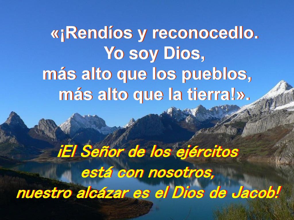 «¡Rendíos y reconocedlo. Yo soy Dios, más alto que los pueblos,