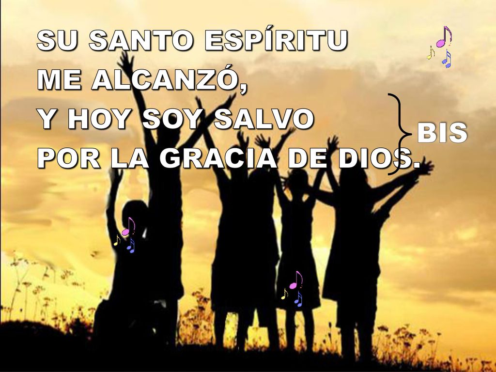 SU SANTO ESPÍRITU ME ALCANZÓ, Y HOY SOY SALVO POR LA GRACIA DE DIOS.
