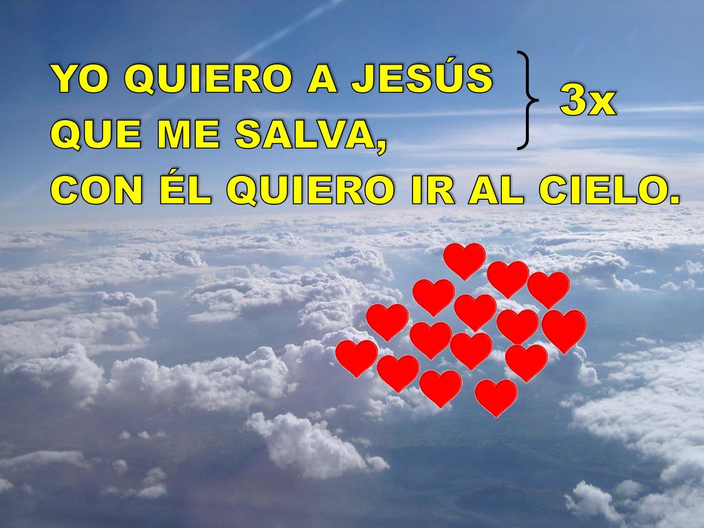YO QUIERO A JESÚS QUE ME SALVA, CON ÉL QUIERO IR AL CIELO. 3x