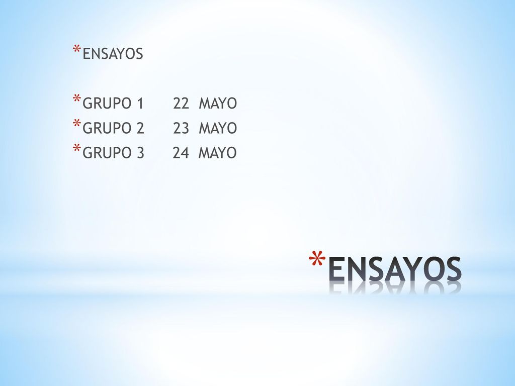ENSAYOS GRUPO 1 22 MAYO GRUPO 2 23 MAYO GRUPO 3 24 MAYO ENSAYOS