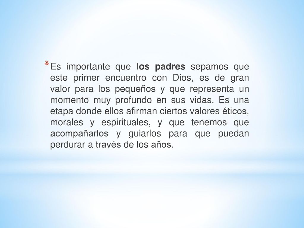 Es importante que los padres sepamos que este primer encuentro con Dios, es de gran valor para los pequeños y que representa un momento muy profundo en sus vidas.