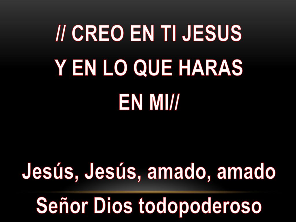 // CREO EN TI JESUS Y EN LO QUE HARAS EN MI// Jesús, Jesús, amado, amado Señor Dios todopoderoso