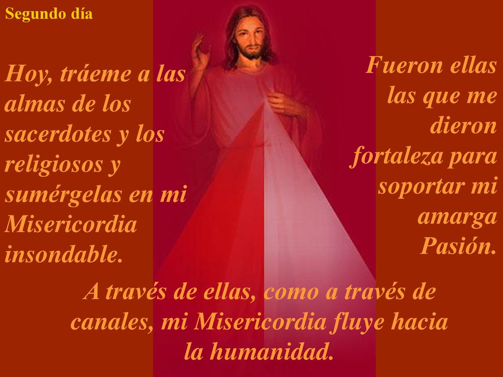 Segundo día Fueron ellas las que me dieron fortaleza para soportar mi amarga Pasión.