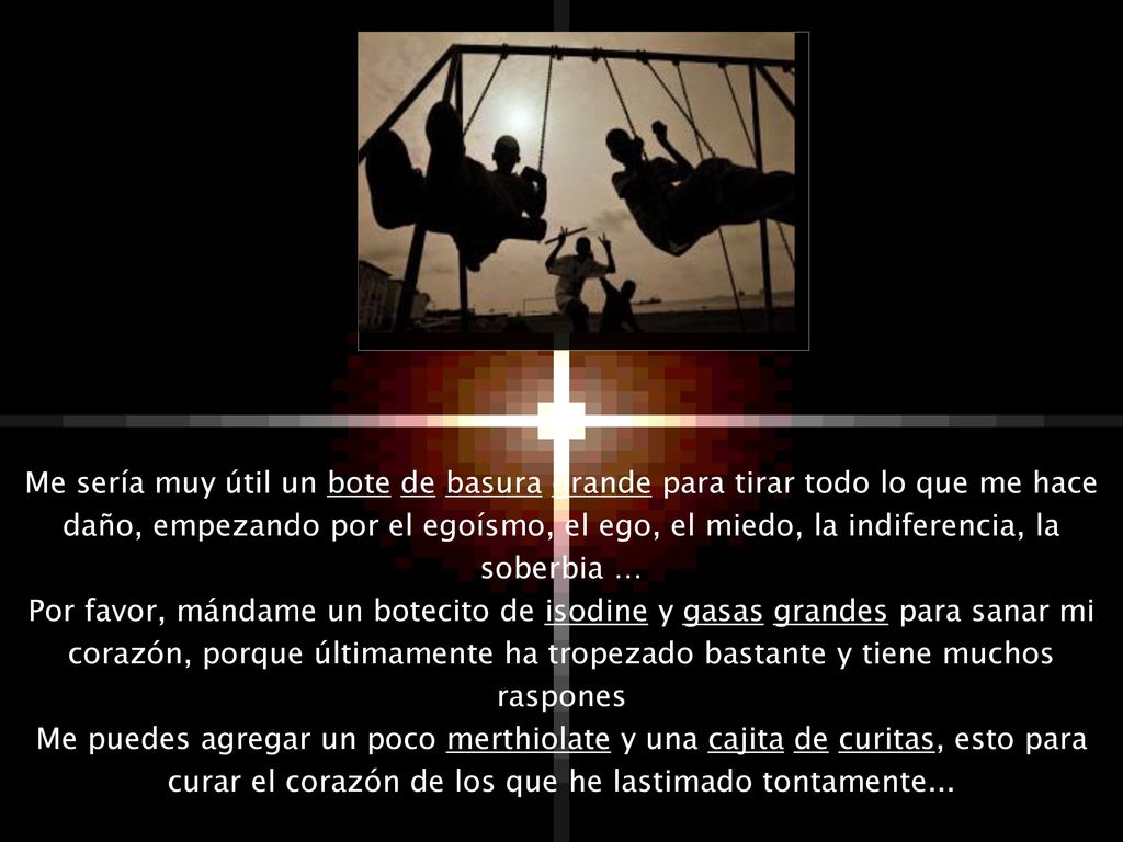 Me sería muy útil un bote de basura grande para tirar todo lo que me hace daño, empezando por el egoísmo, el ego, el miedo, la indiferencia, la soberbia …