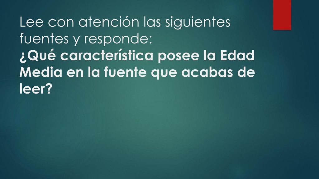 Lee con atención las siguientes fuentes y responde: ¿Qué característica posee la Edad Media en la fuente que acabas de leer