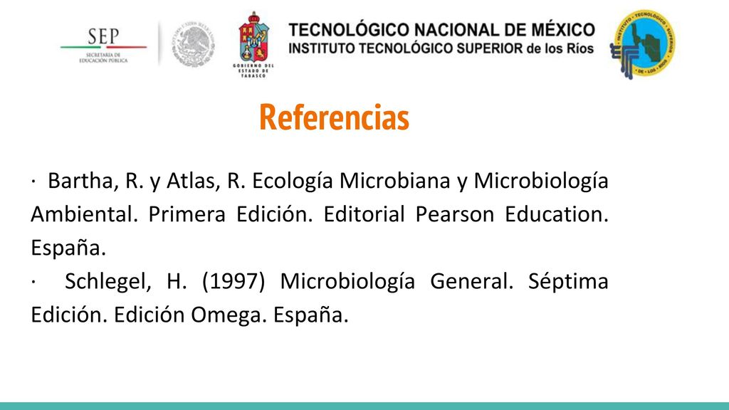 Referencias · Bartha, R. y Atlas, R. Ecología Microbiana y Microbiología Ambiental. Primera Edición. Editorial Pearson Education. España.
