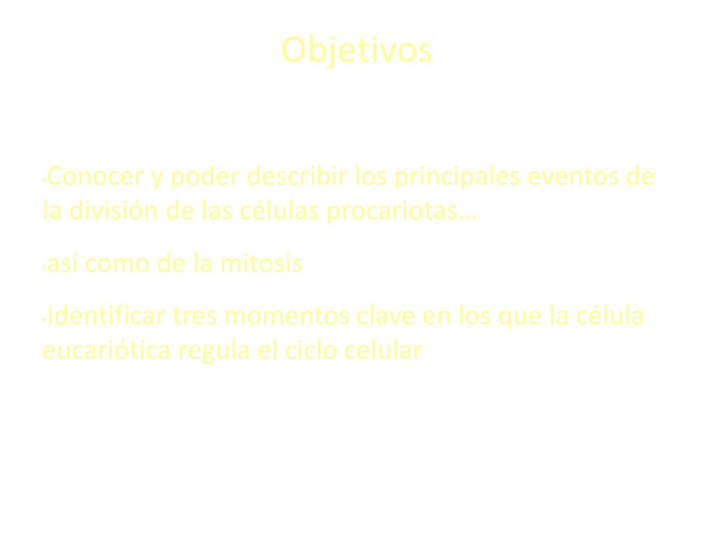 Objetivos Conocer y poder describir los principales eventos de la división de las células procariotas…