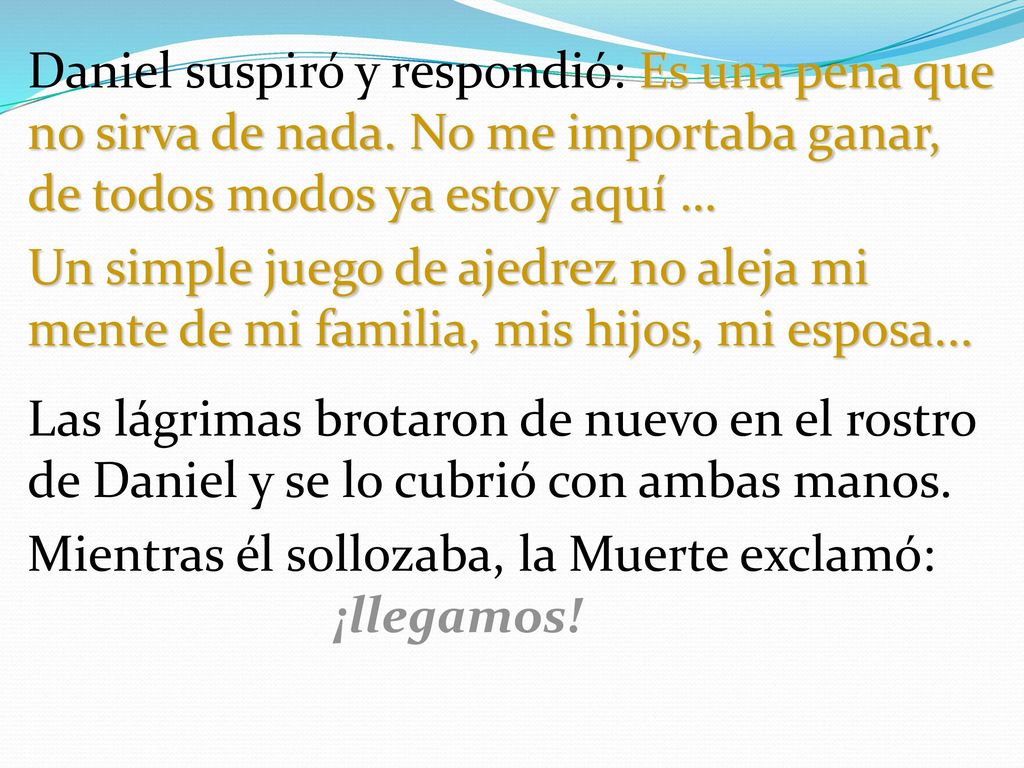 Daniel suspiró y respondió: Es una pena que no sirva de nada