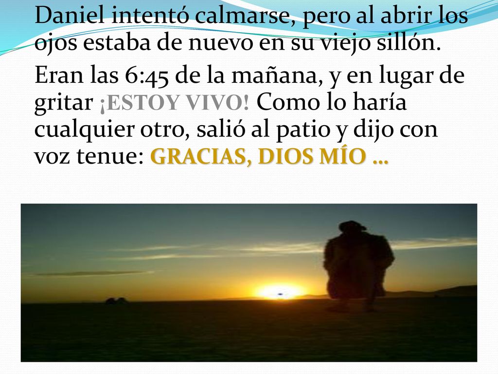 Daniel intentó calmarse, pero al abrir los ojos estaba de nuevo en su viejo sillón.