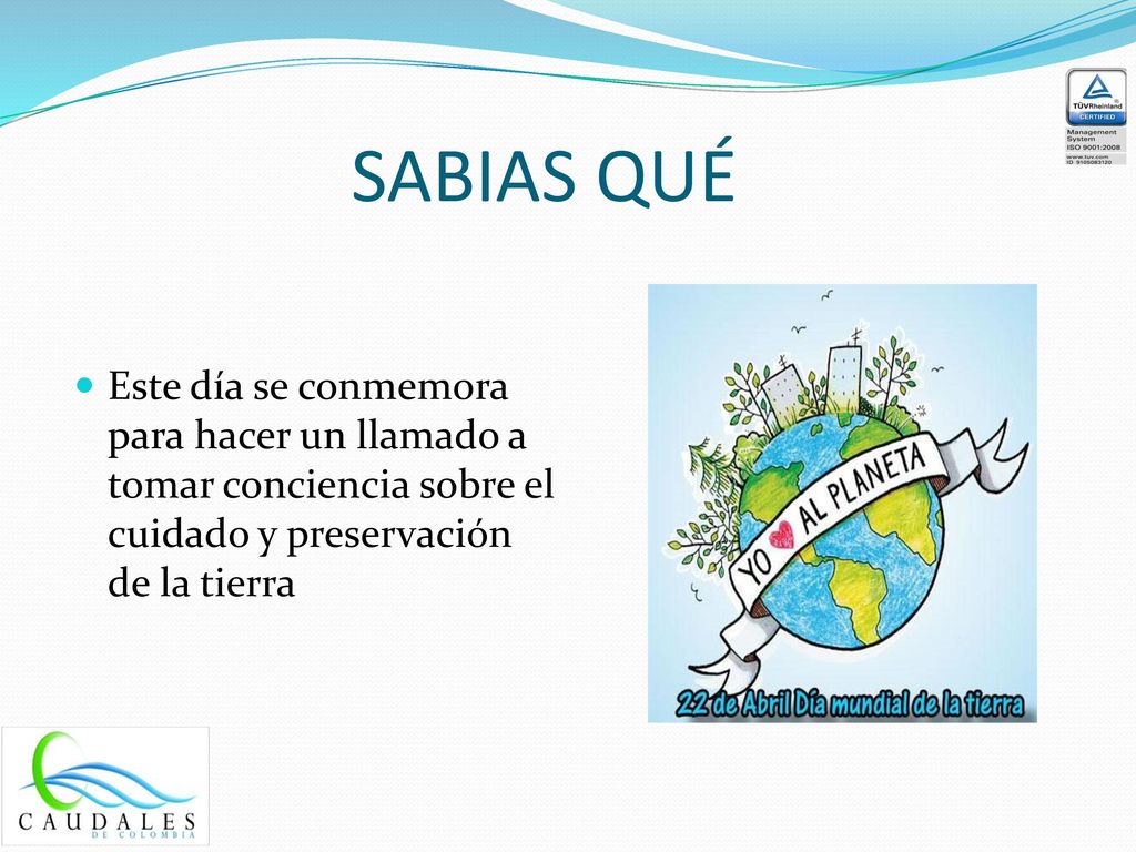 SABIAS QUÉ Este día se conmemora para hacer un llamado a tomar conciencia sobre el cuidado y preservación de la tierra.