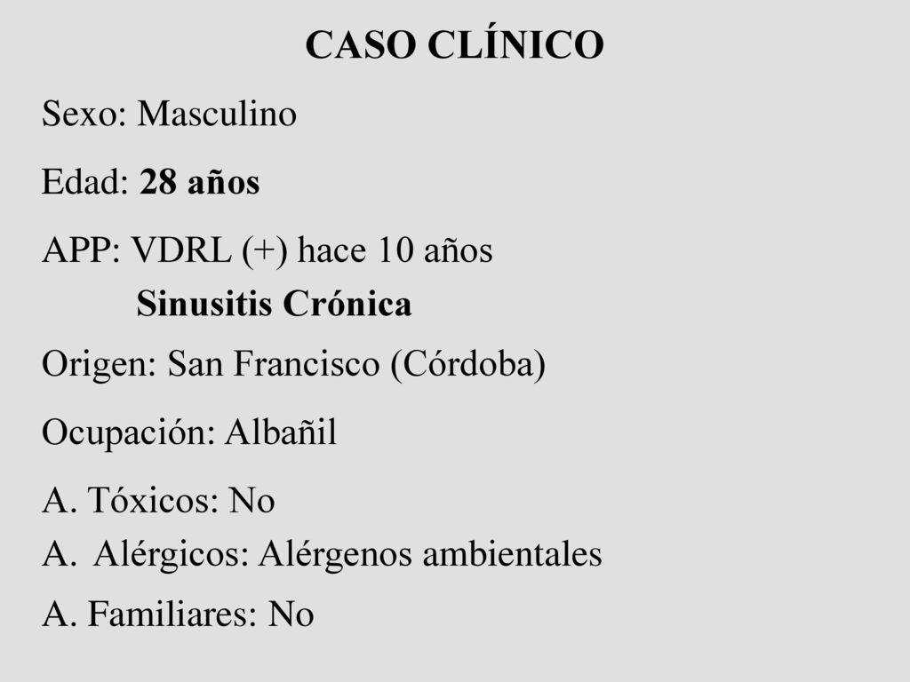 CASO CLÍNICO Sexo: Masculino Edad: 28 años APP: VDRL (+) hace 10 años