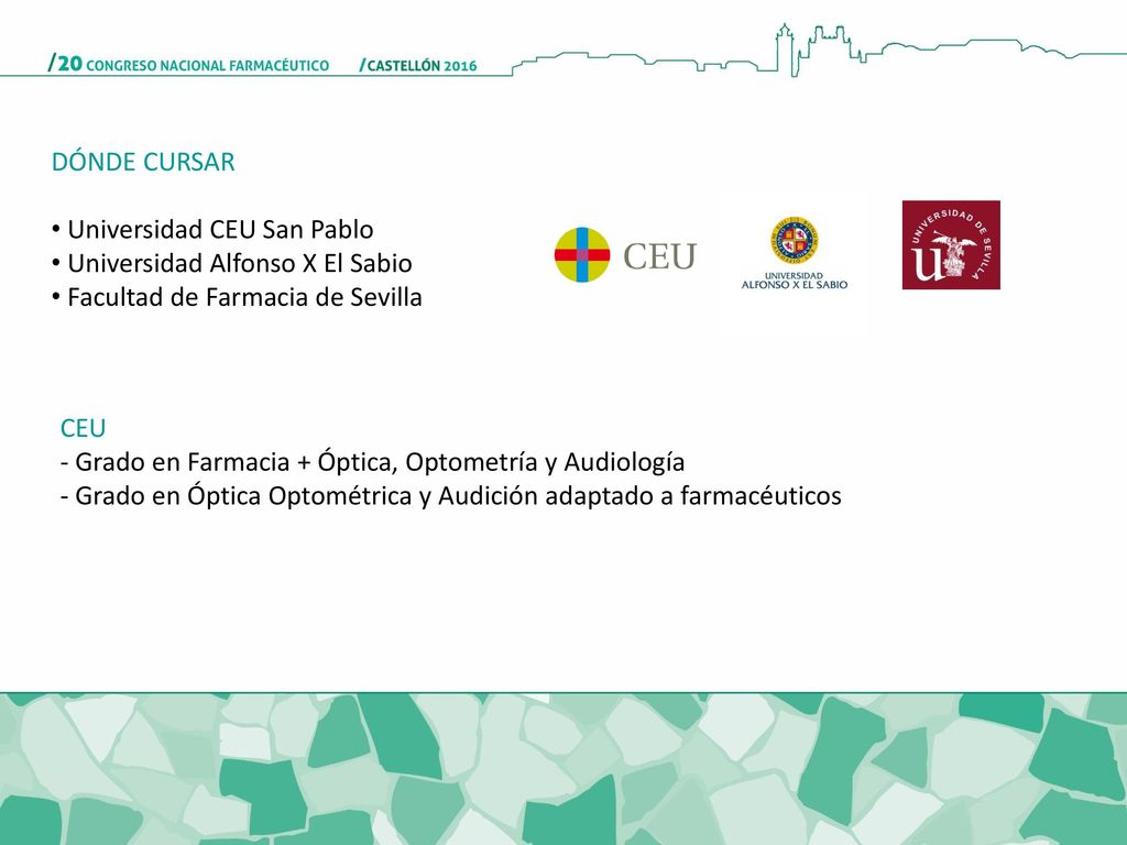 DÓNDE CURSAR Universidad CEU San Pablo. Universidad Alfonso X El Sabio. Facultad de Farmacia de Sevilla.