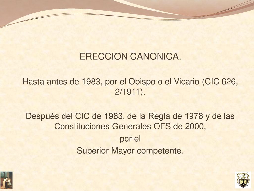 ERECCION CANONICA. Hasta antes de 1983, por el Obispo o el Vicario (CIC 626, 2/1911).