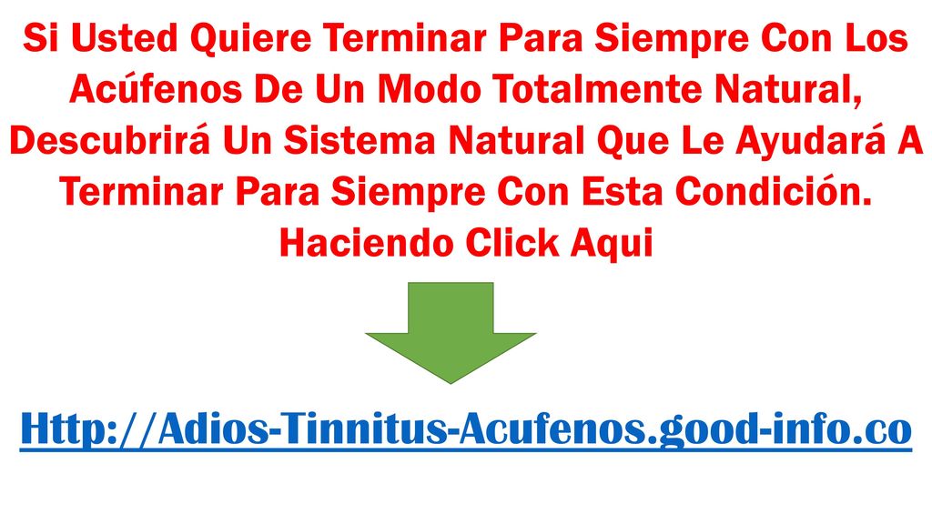 Si Usted Quiere Terminar Para Siempre Con Los Acúfenos De Un Modo Totalmente Natural, Descubrirá Un Sistema Natural Que Le Ayudará A Terminar Para Siempre Con Esta Condición. Haciendo Click Aqui