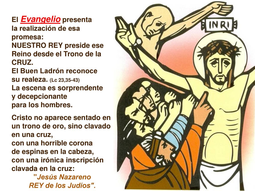 El Evangelio presenta la realización de esa promesa: NUESTRO REY preside ese Reino desde el Trono de la CRUZ.