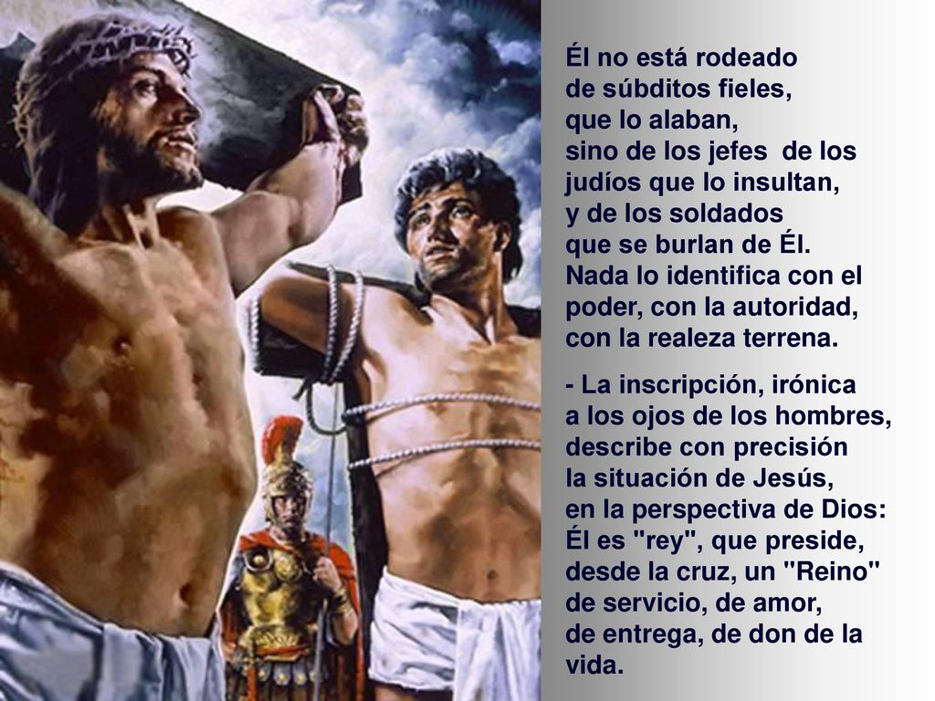 Él no está rodeado de súbditos fieles, que lo alaban, sino de los jefes de los judíos que lo insultan,