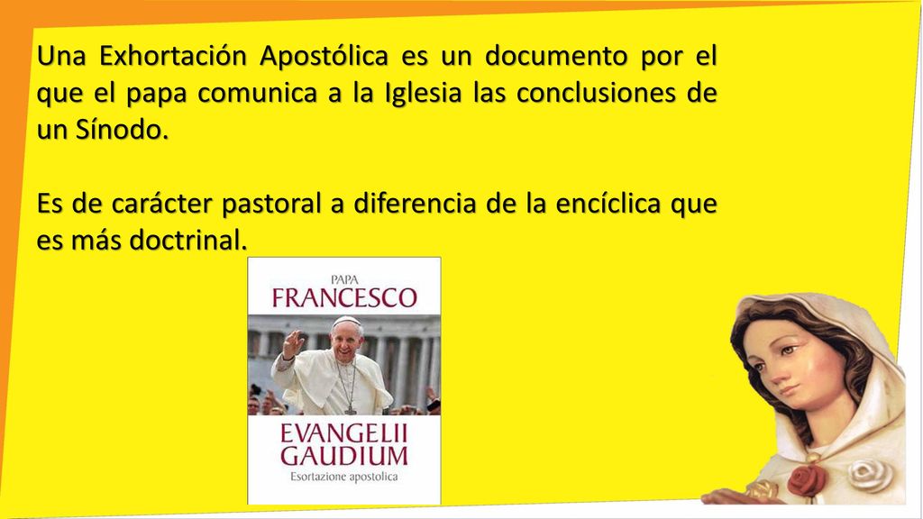 Una Exhortación Apostólica es un documento por el que el papa comunica a la Iglesia las conclusiones de un Sínodo.