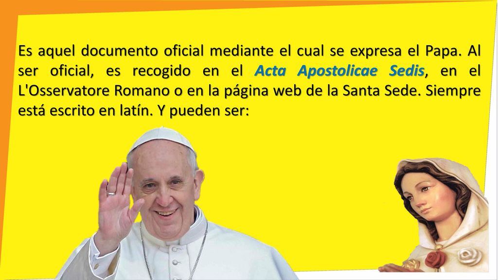 Es aquel documento oficial mediante el cual se expresa el Papa