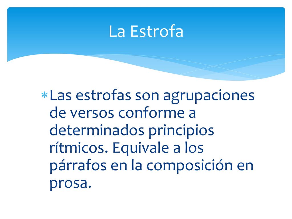 La Estrofa Las estrofas son agrupaciones de versos conforme a determinados principios rítmicos.