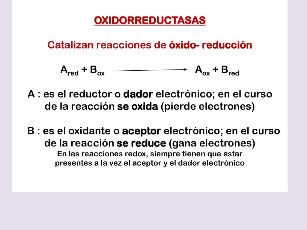 Catalizan reacciones de óxido- reducción Ared + Box Aox + Bred