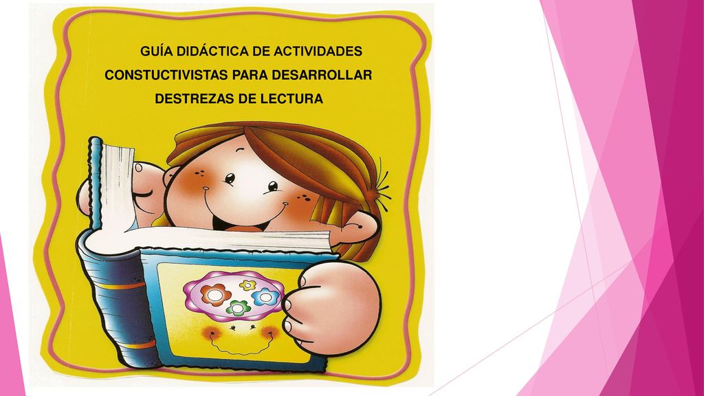 GUÍA DIDÁCTICA DE ACTIVIDADES CONSTUCTIVISTAS PARA DESARROLLAR DESTREZAS DE LECTURA