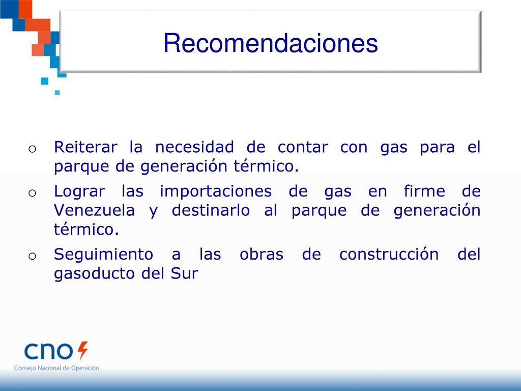 Recomendaciones Reiterar la necesidad de contar con gas para el parque de generación térmico.