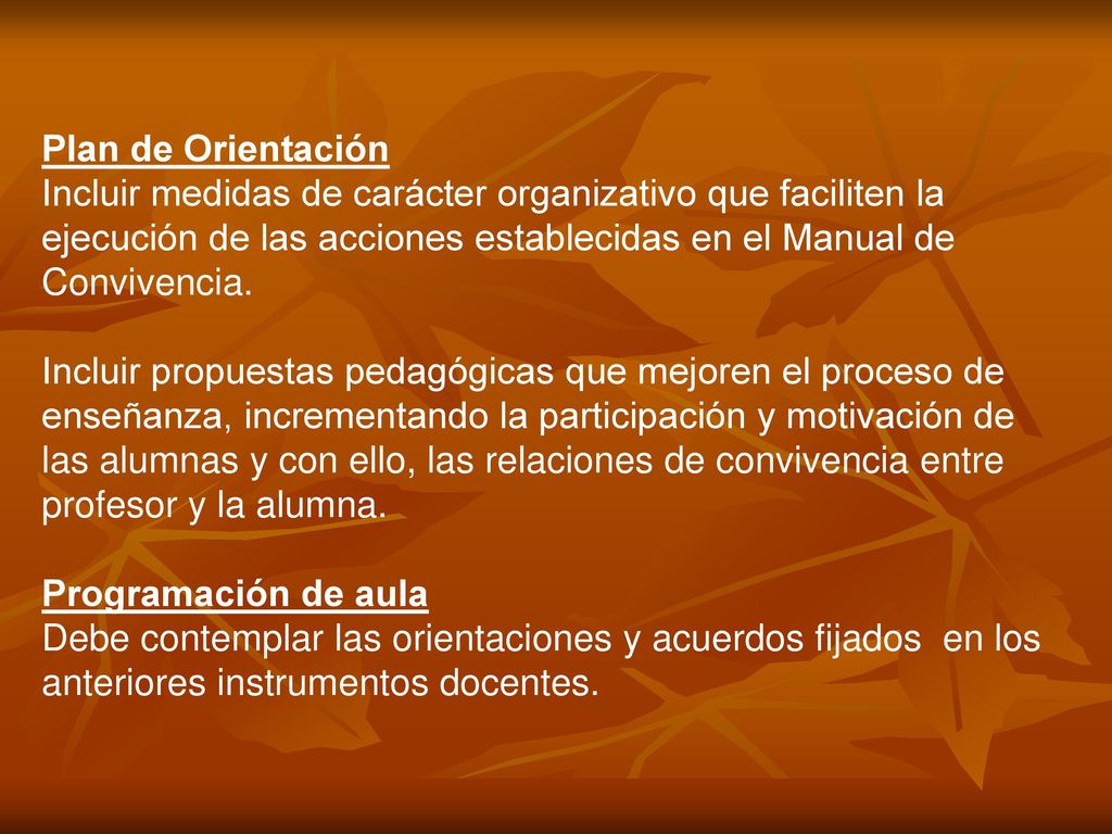 Plan de Orientación Incluir medidas de carácter organizativo que faciliten la ejecución de las acciones establecidas en el Manual de Convivencia.
