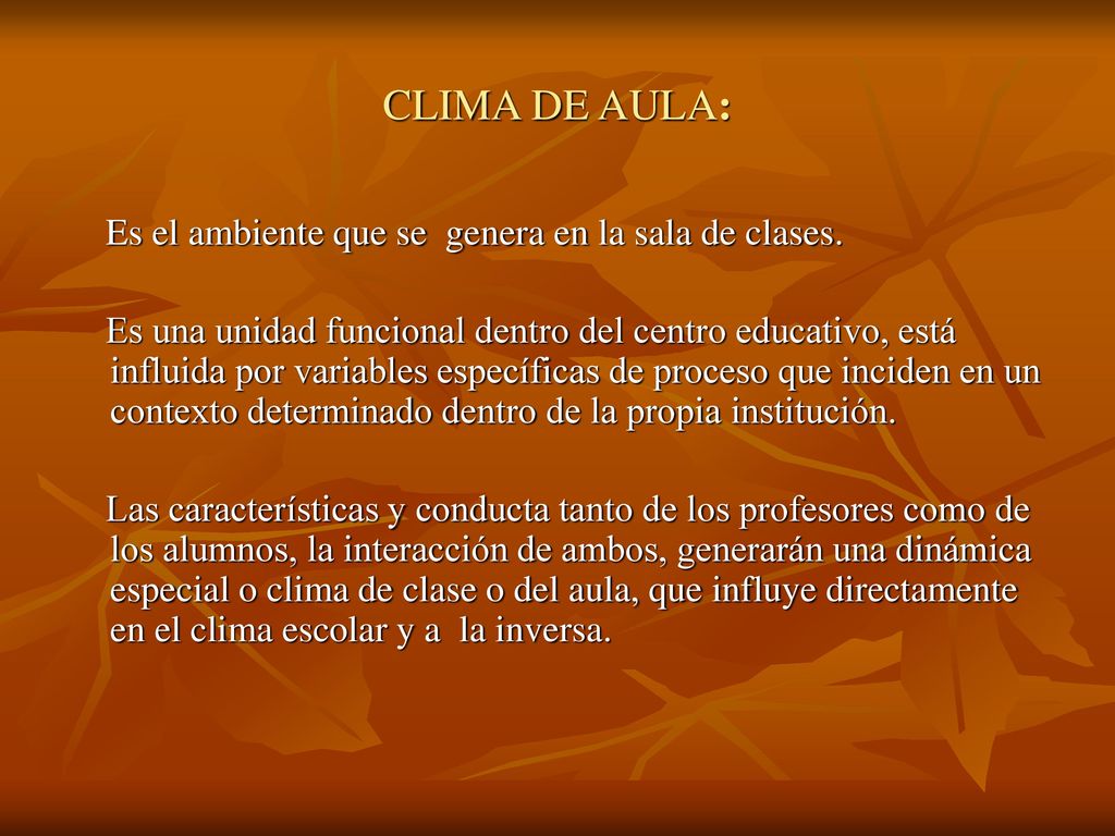 CLIMA DE AULA: Es el ambiente que se genera en la sala de clases.