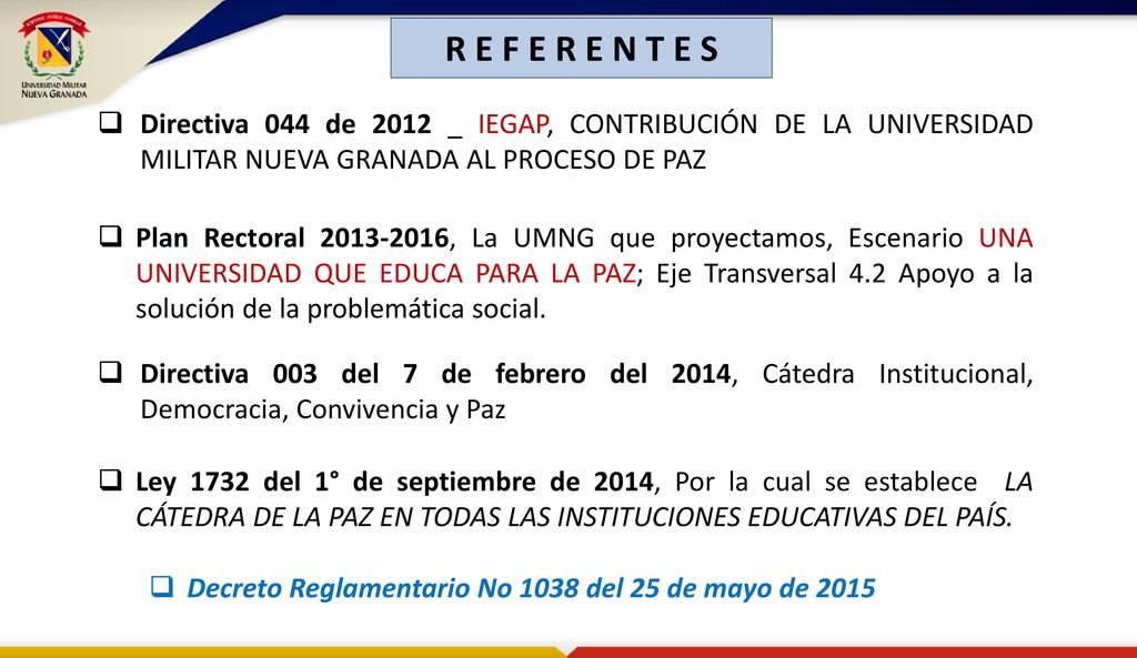 R E F E R E N T E S Directiva 044 de 2012 _ IEGAP, CONTRIBUCIÓN DE LA UNIVERSIDAD MILITAR NUEVA GRANADA AL PROCESO DE PAZ.