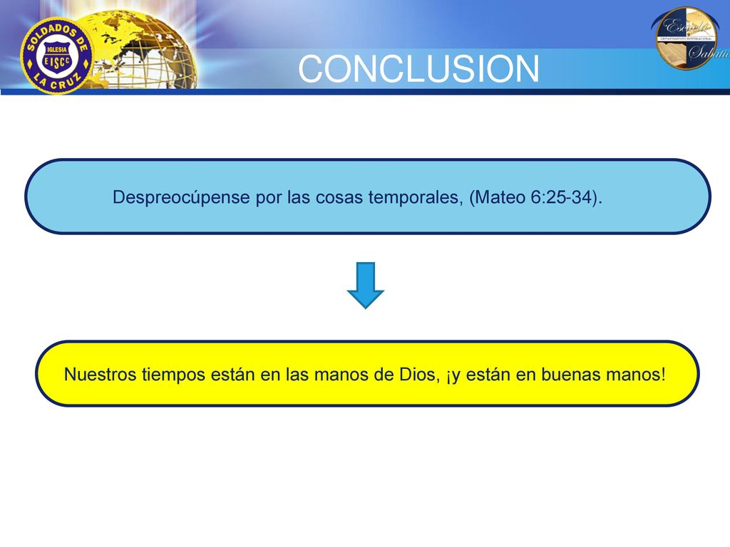 CONCLUSION Despreocúpense por las cosas temporales, (Mateo 6:25-34).