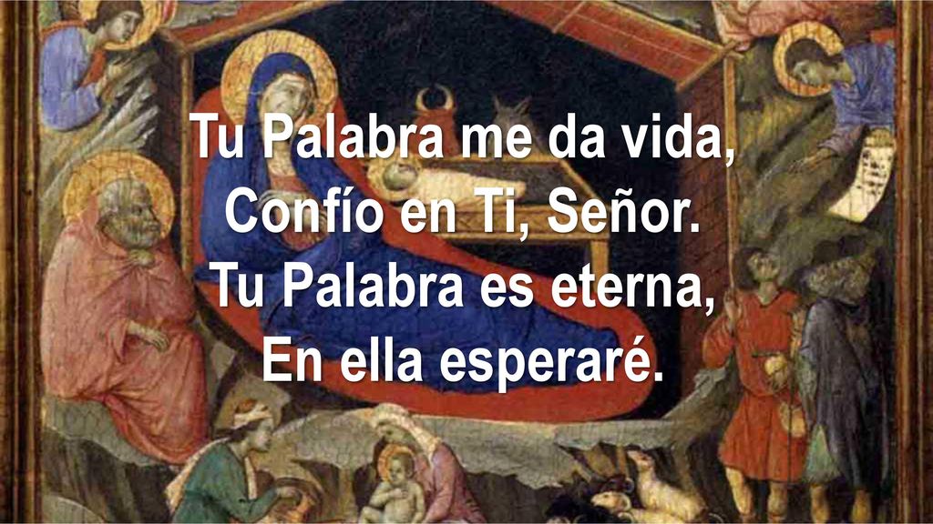 Tu Palabra me da vida, Confío en Ti, Señor. Tu Palabra es eterna, En ella esperaré.
