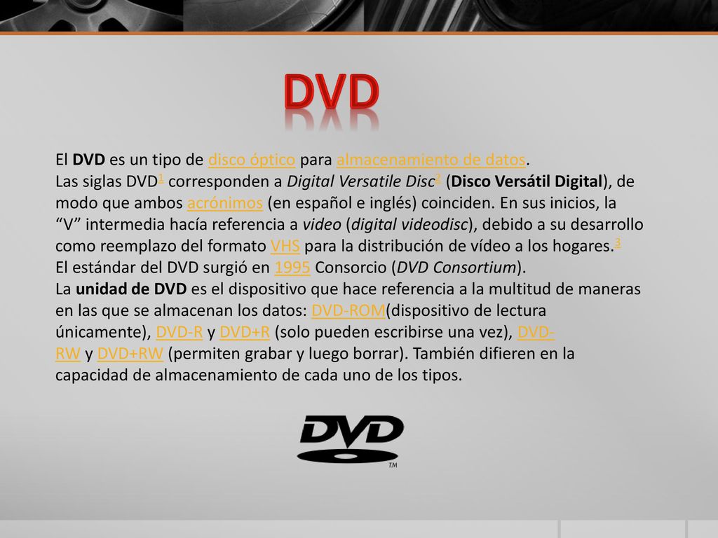 dvd El DVD es un tipo de disco óptico para almacenamiento de datos.