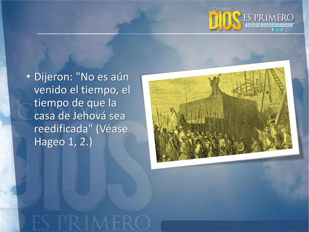 Dijeron: No es aún venido el tiempo, el tiempo de que la casa de Jehová sea reedificada (Véase Hageo 1, 2.)