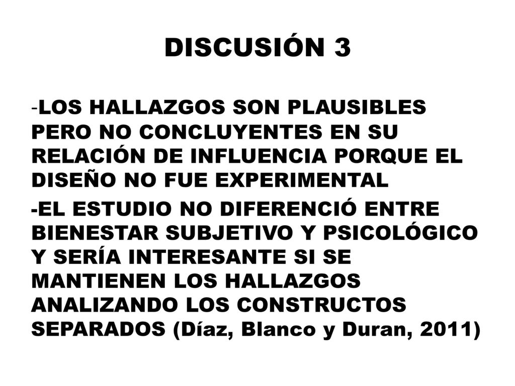 DISCUSIÓN 3 -LOS HALLAZGOS SON PLAUSIBLES PERO NO CONCLUYENTES EN SU RELACIÓN DE INFLUENCIA PORQUE EL DISEÑO NO FUE EXPERIMENTAL.