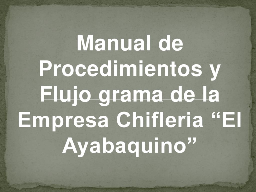 Manual de Procedimientos y Flujo grama de la Empresa Chifleria El Ayabaquino