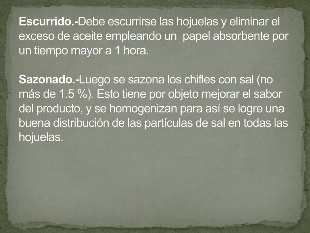 Escurrido.-Debe escurrirse las hojuelas y eliminar el exceso de aceite empleando un papel absorbente por un tiempo mayor a 1 hora.