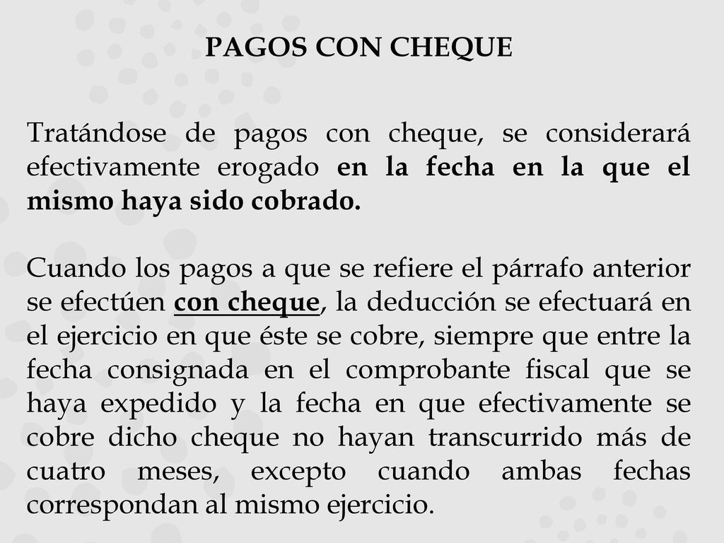 PAGOS CON CHEQUE Tratándose de pagos con cheque, se considerará efectivamente erogado en la fecha en la que el mismo haya sido cobrado.