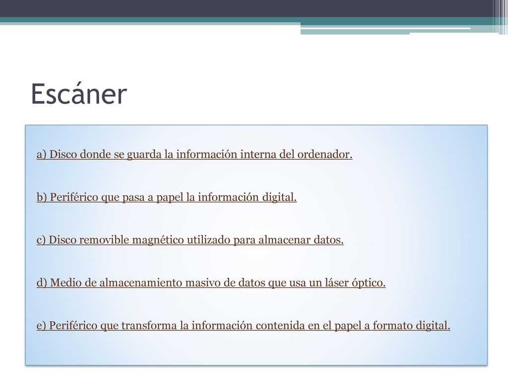 Escáner a) Disco donde se guarda la información interna del ordenador.