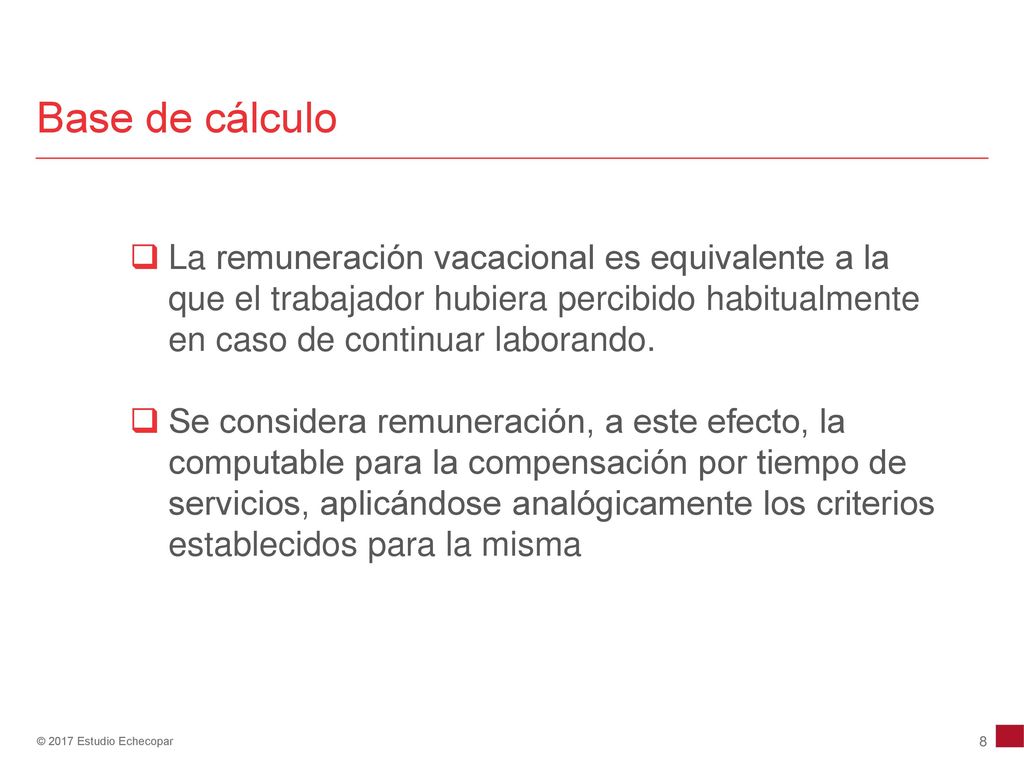 Base de cálculo La remuneración vacacional es equivalente a la que el trabajador hubiera percibido habitualmente en caso de continuar laborando.