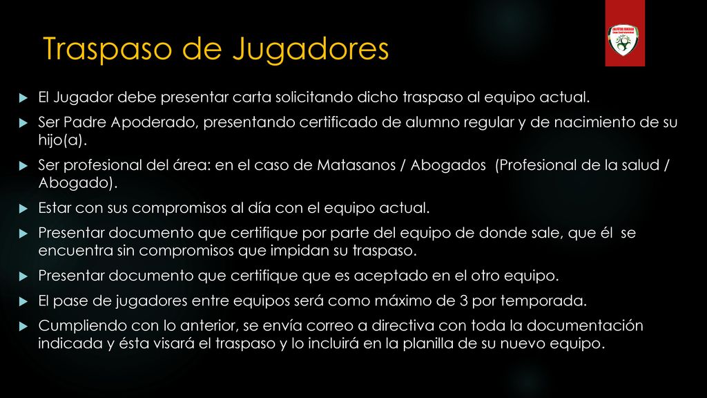 Traspaso de Jugadores El Jugador debe presentar carta solicitando dicho traspaso al equipo actual.