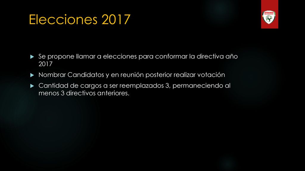 Elecciones 2017 Se propone llamar a elecciones para conformar la directiva año Nombrar Candidatos y en reunión posterior realizar votación.