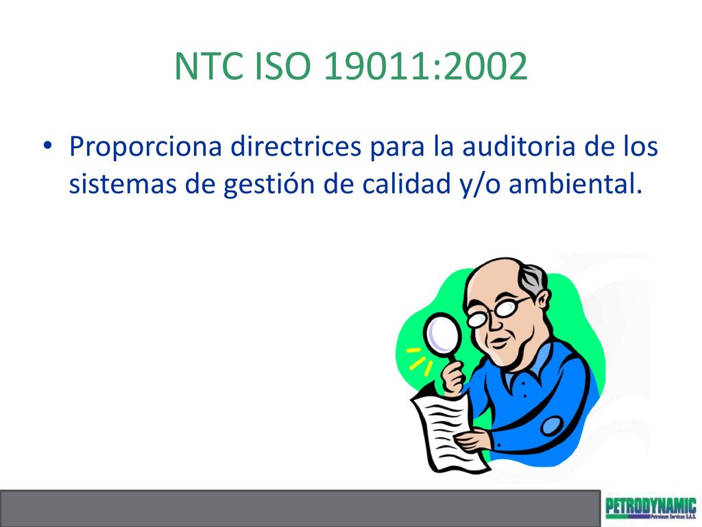 NTC ISO 19011:2002 Proporciona directrices para la auditoria de los sistemas de gestión de calidad y/o ambiental.
