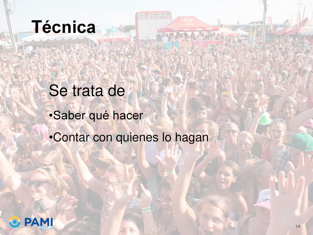 Técnica Se trata de Saber qué hacer Contar con quienes lo hagan