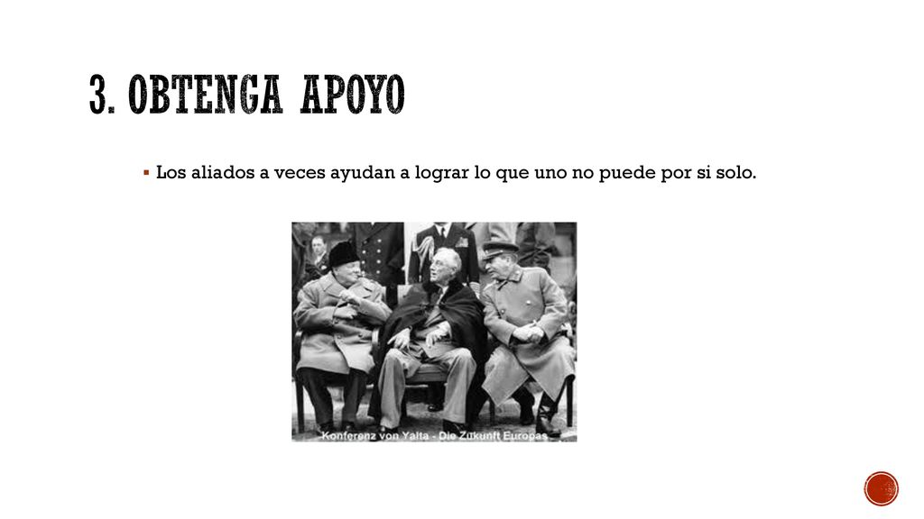 Los aliados a veces ayudan a lograr lo que uno no puede por si solo.