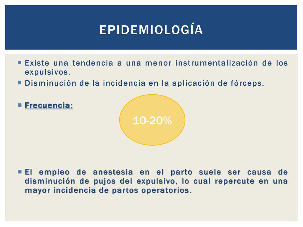 epidemiología Existe una tendencia a una menor instrumentalización de los expulsivos. Disminución de la incidencia en la aplicación de fórceps.