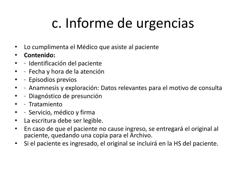 c. Informe de urgencias Lo cumplimenta el Médico que asiste al paciente. Contenido: · Identificación del paciente.