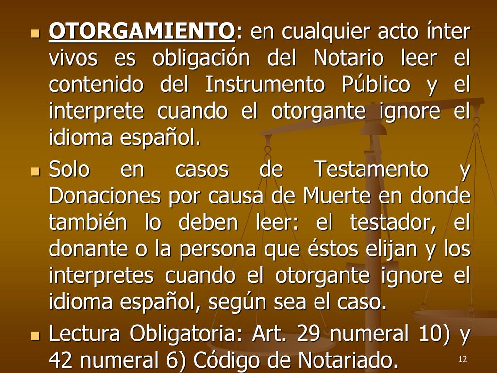 OTORGAMIENTO: en cualquier acto ínter vivos es obligación del Notario leer el contenido del Instrumento Público y el interprete cuando el otorgante ignore el idioma español.
