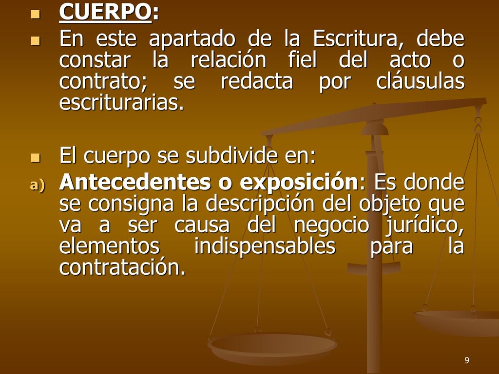 CUERPO: En este apartado de la Escritura, debe constar la relación fiel del acto o contrato; se redacta por cláusulas escriturarias.