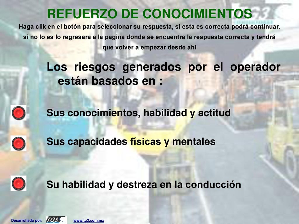 REFUERZO DE CONOCIMIENTOS Haga clik en el botón para seleccionar su respuesta, si esta es correcta podrá continuar, si no lo es lo regresara a la pagina donde se encuentra la respuesta correcta y tendrá que volver a empezar desde ahí