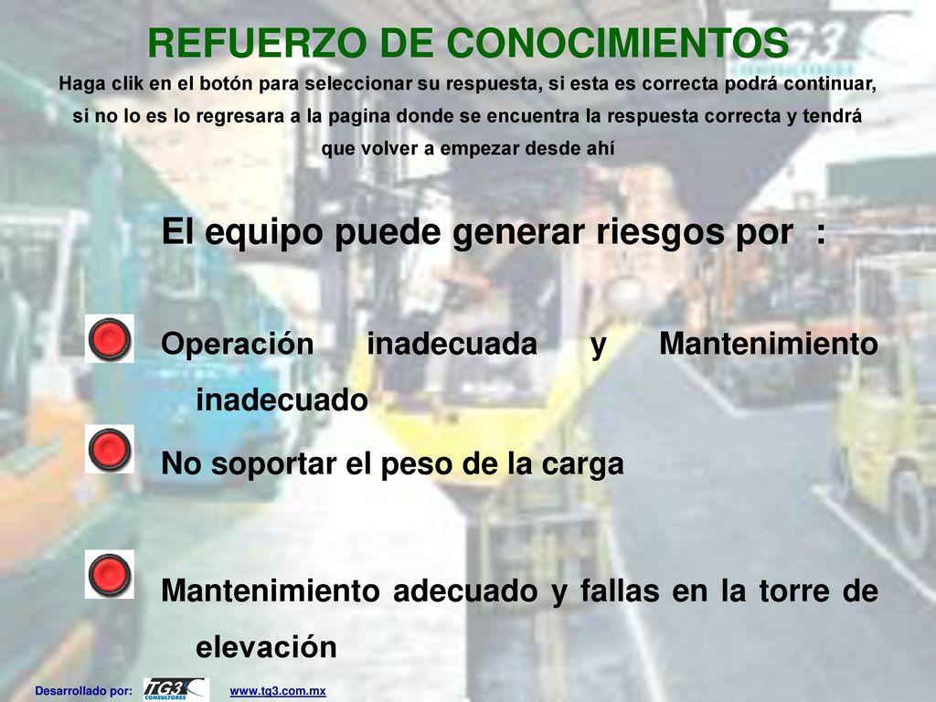 REFUERZO DE CONOCIMIENTOS Haga clik en el botón para seleccionar su respuesta, si esta es correcta podrá continuar, si no lo es lo regresara a la pagina donde se encuentra la respuesta correcta y tendrá que volver a empezar desde ahí